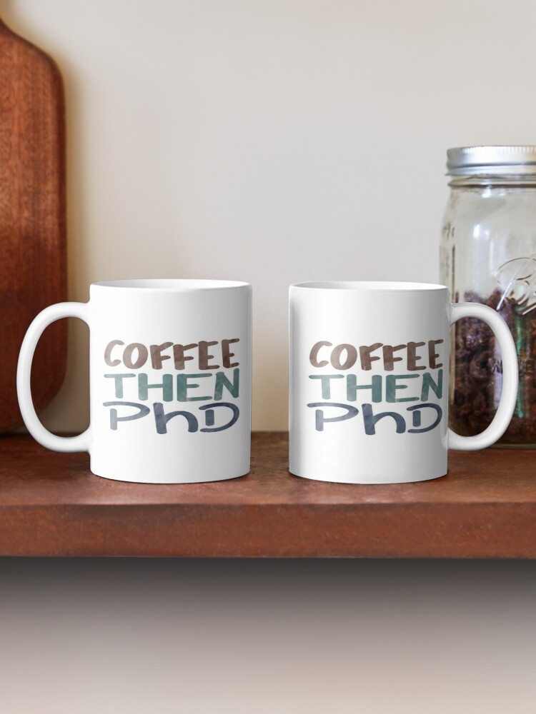 Coffee then PhD mugs